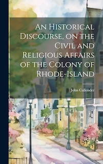 Front cover_An Historical Discourse, on the Civil and Religious Affairs of the Colony of Rhode-Island