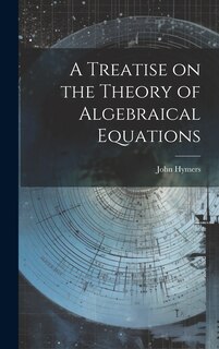 Front cover_A Treatise on the Theory of Algebraical Equations