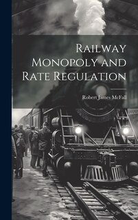 Front cover_Railway Monopoly and Rate Regulation