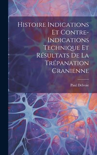Front cover_Histoire Indications et Contre-Indications Technique et Résultats de la Trépanation Cranienne