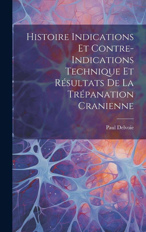Front cover_Histoire Indications et Contre-Indications Technique et Résultats de la Trépanation Cranienne
