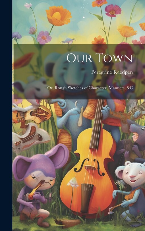 Couverture_Our Town; Or, Rough Sketches of Character, Manners, &c