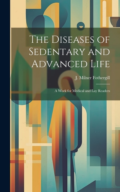 Front cover_The Diseases of Sedentary and Advanced Life