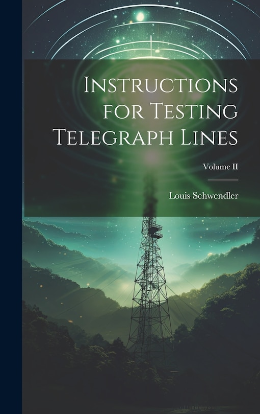 Couverture_Instructions for Testing Telegraph Lines; Volume II