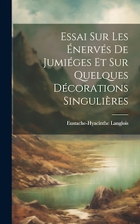 Front cover_Essai sur les Énervés de Jumiéges et sur Quelques Décorations Singulières
