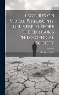 Couverture_Lectures on Moral Philosophy Delivered Before the Edinburg Philosophical Society