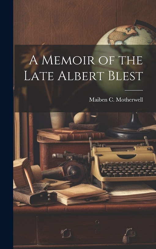 A Memoir of the Late Albert Blest