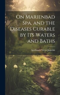 Couverture_On Marienbad Spa, and the Diseases Curable by its Waters and Baths