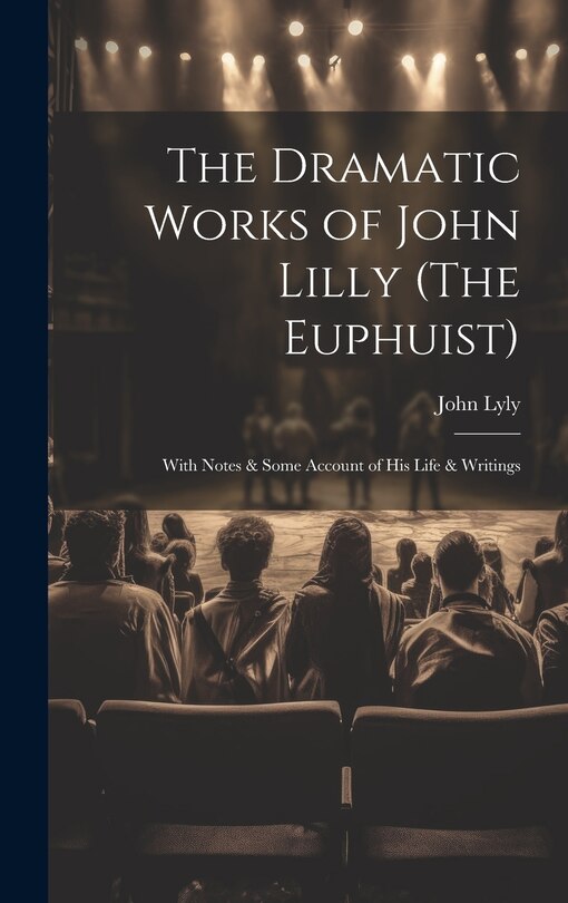 Couverture_The Dramatic Works of John Lilly (The Euphuist)