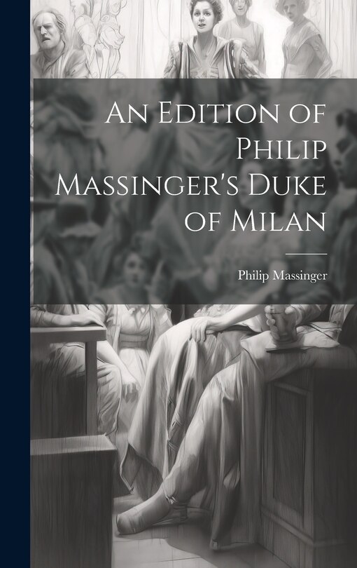 Front cover_An Edition of Philip Massinger's Duke of Milan
