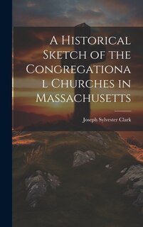 Front cover_A Historical Sketch of the Congregational Churches in Massachusetts