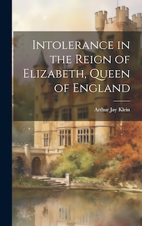 Couverture_Intolerance in the Reign of Elizabeth, Queen of England