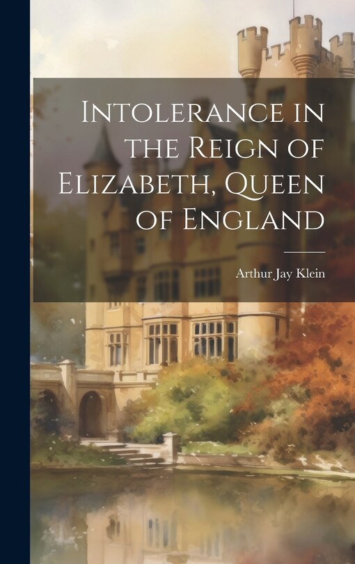 Couverture_Intolerance in the Reign of Elizabeth, Queen of England