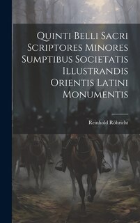 Front cover_Quinti Belli Sacri Scriptores Minores Sumptibus Societatis Illustrandis Orientis Latini Monumentis