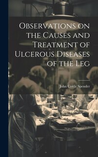 Couverture_Observations on the Causes and Treatment of Ulcerous Diseases of the Leg