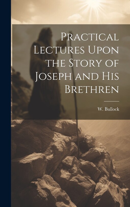 Practical Lectures Upon the Story of Joseph and His Brethren