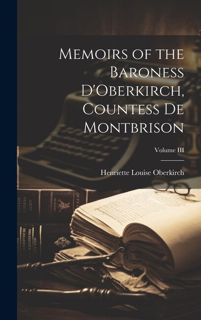 Front cover_Memoirs of the Baroness D'Oberkirch, Countess de Montbrison; Volume III