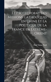Front cover_Le Protectorat des Missions Catholiques en Chine et la Politique de la France en Extrême-Orient