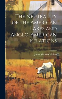 Front cover_The Neutrality of the American Lakes and Anglo-American Relations