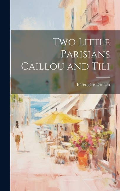Front cover_Two Little Parisians Caillou and Tili