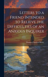 Front cover_Letters to a Friend Intended to Relieve the Difficulties of an Anxious Inquirer