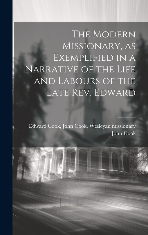Front cover_The Modern Missionary, as Exemplified in a Narrative of the Life and Labours of the Late Rev. Edward