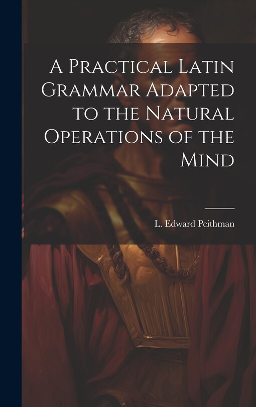 Front cover_A Practical Latin Grammar Adapted to the Natural Operations of the Mind