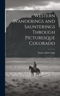Front cover_Western Wanderings and Saunterings Through Picturesque Colorado