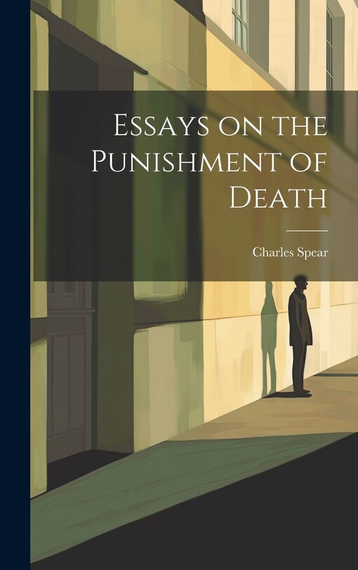 Front cover_Essays on the Punishment of Death