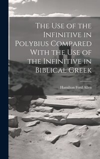 Front cover_The Use of the Infinitive in Polybius Compared With the Use of the Infinitive in Biblical Greek