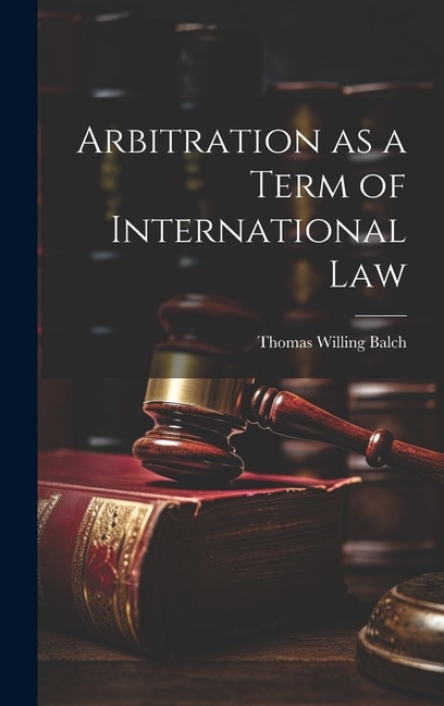 Arbitration as a Term of International Law