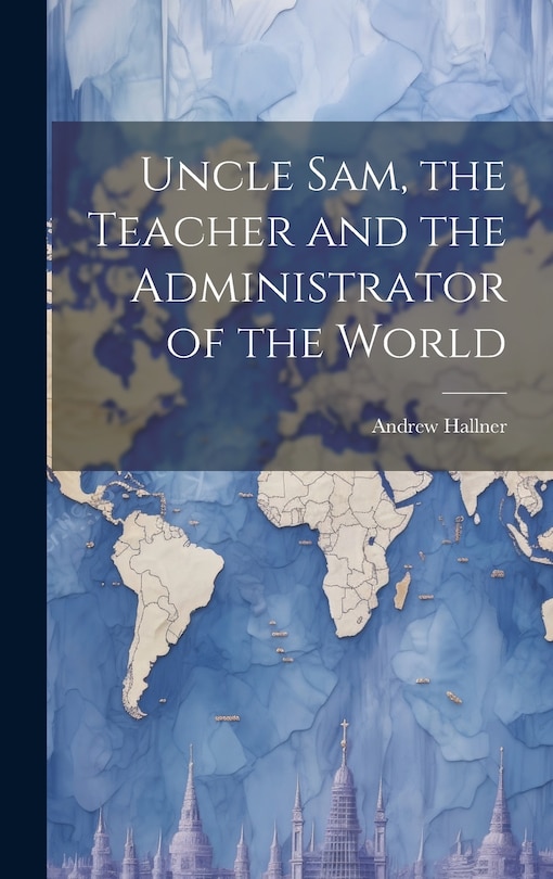Couverture_Uncle Sam, the Teacher and the Administrator of the World
