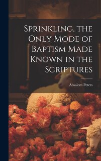 Front cover_Sprinkling, the Only Mode of Baptism Made Known in the Scriptures