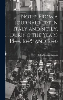 Front cover_Notes From a Journal Kept in Italy and Sicily, During the Years 1844, 1845, and 1846