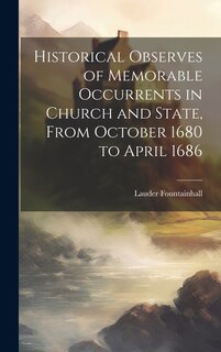 Front cover_Historical Observes of Memorable Occurrents in Church and State, From October 1680 to April 1686