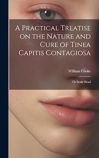 Front cover_A Practical Treatise on the Nature and Cure of Tinea Capitis Contagiosa