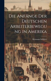 Front cover_Die Anfänge der Deutschen Arbeiterbewegung in Amerika