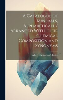 Front cover_A Catalogue of Minerals, Alphabetically Arranged With Their Chemical Composition and Synonyms