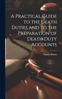 Couverture_A Practical Guide to the Death Duties and to the Preparation of Death Duty Accounts