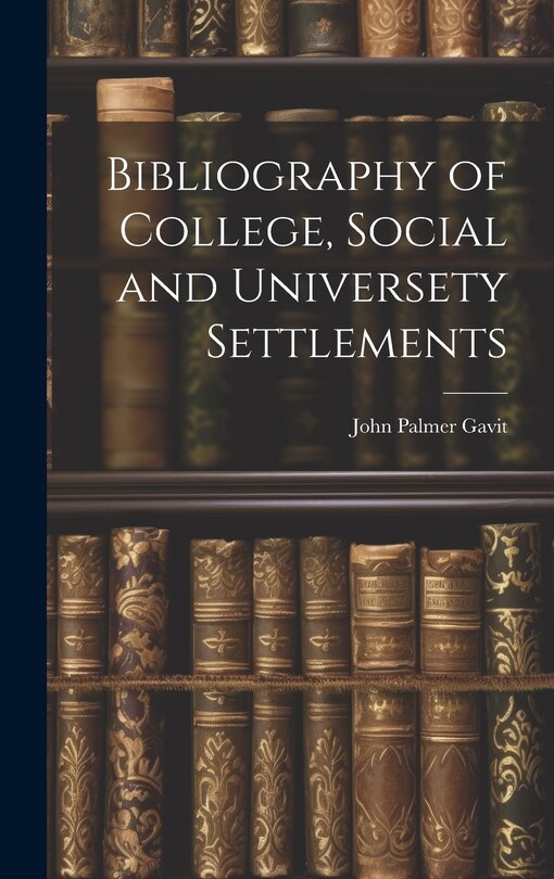 Front cover_Bibliography of College, Social and Universety Settlements