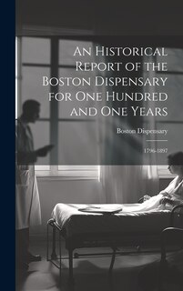 Front cover_An Historical Report of the Boston Dispensary for One Hundred and One Years