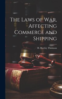 Front cover_The Laws of War, Affecting Commerce and Shipping
