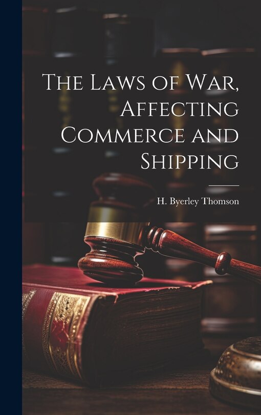 Front cover_The Laws of War, Affecting Commerce and Shipping