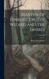 Couverture_Martyn of Fenrose. Or, The Wizard and the Sword.; Volume III