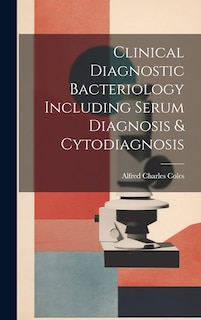 Couverture_Clinical Diagnostic Bacteriology Including Serum Diagnosis & Cytodiagnosis