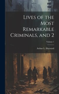 Front cover_Lives of the Most Remarkable Criminals, and 2; Volume 1