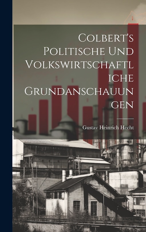 Front cover_Colbert's Politische und Volkswirtschaftliche Grundanschauungen