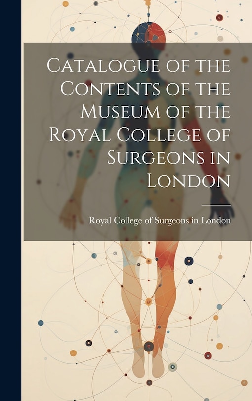 Front cover_Catalogue of the Contents of the Museum of the Royal College of Surgeons in London