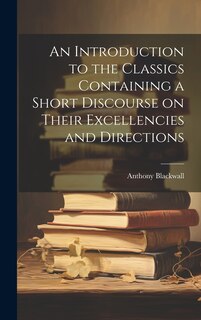 Couverture_An Introduction to the Classics Containing a Short Discourse on Their Excellencies and Directions