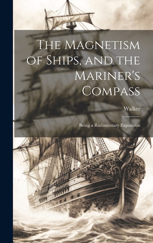Couverture_The Magnetism of Ships, and the Mariner's Compass; Being a Rudimentary Exposition